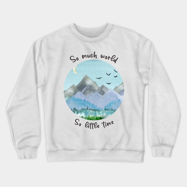 So Much World So Little Time Crewneck Sweatshirt by JanesCreations